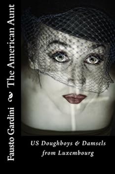 Paperback The American Aunt: US Doughboys & Damsels from Luxembourg Book