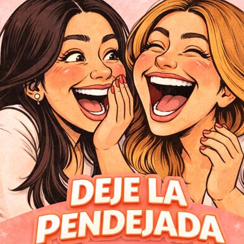 Deje La Pendejada Podcast Por Hermanas Kat y Shei arte de portada