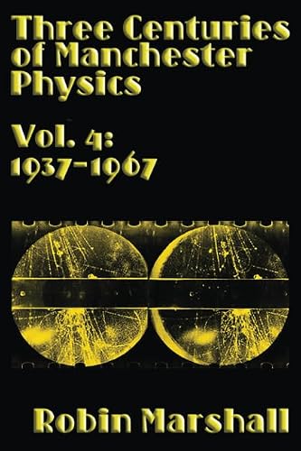 Vol. 4: 1937–1967 (Three Centuries of Manchester Physics)
