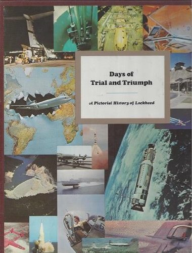 Days of Trial and Triumph: A Pictorial History of Lockheed Based on the ...