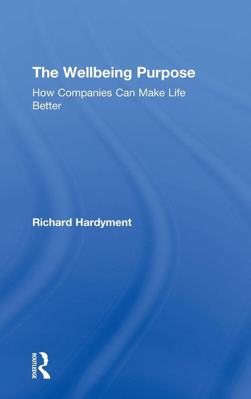 Buy The Wellbeing Purpose: How Companies Can Make Life Better — BookShops.in