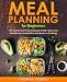 Meal Planning for Beginners: The Healthy Meal Prep Cookbook with 80+ Quick and Easy Recipes, Weekly Plans and  Ready-to-Go Meals