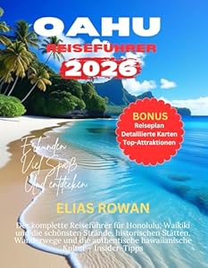 OAHU REISEFÜHRER 2026: Der komplette Reiseführer für Honolulu, Waikiki und die schönsten Strände, historischen Stätten, Wanderwege und die authentische hawaiianische Kultur – Insider-Tipps