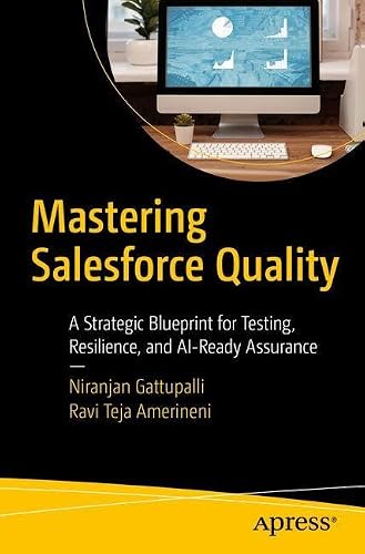 Mastering Salesforce Quality: A Strategic Blueprint for Testing, Resilience, and AI-Ready Assurance