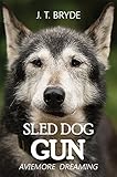 Sled Dog Gun: Aviemore Dreaming by J. T. Bryde (2015) Paperback