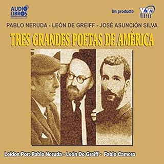 Tres Grandes Poetas de America (Texto Completo) [Three Great Poets of America ] Audiobook By Pablo Neruda, Leon de Greiff, Jo