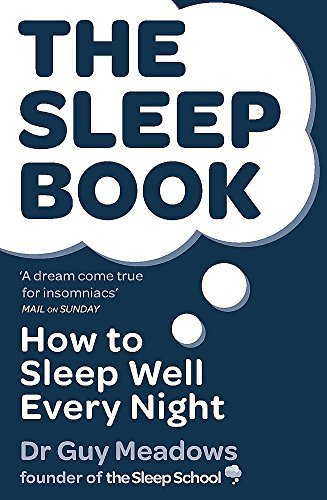 The Sleep Book: How to Sleep Well Every Night: Written by Dr Guy Meadows, 2015 Edition, Publisher: Orion [Paperback]