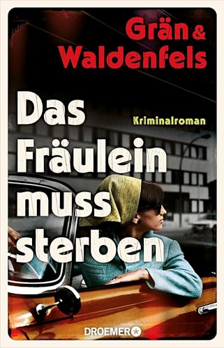 Das Fräulein muss sterben: Kriminalroman | Historischer Krimi und großer Gesellschaftsroman in einem! (Kommissarin Clara Frings 1)
