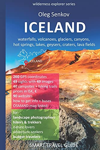 ICELAND, waterfalls, volcanoes, glaciers, canyons, hot springs, lakes, geysers, craters, lava fields: Smart Travel Guide for Nature Lovers, Hikers, Trekkers, Photographers (Wilderness Explorer)