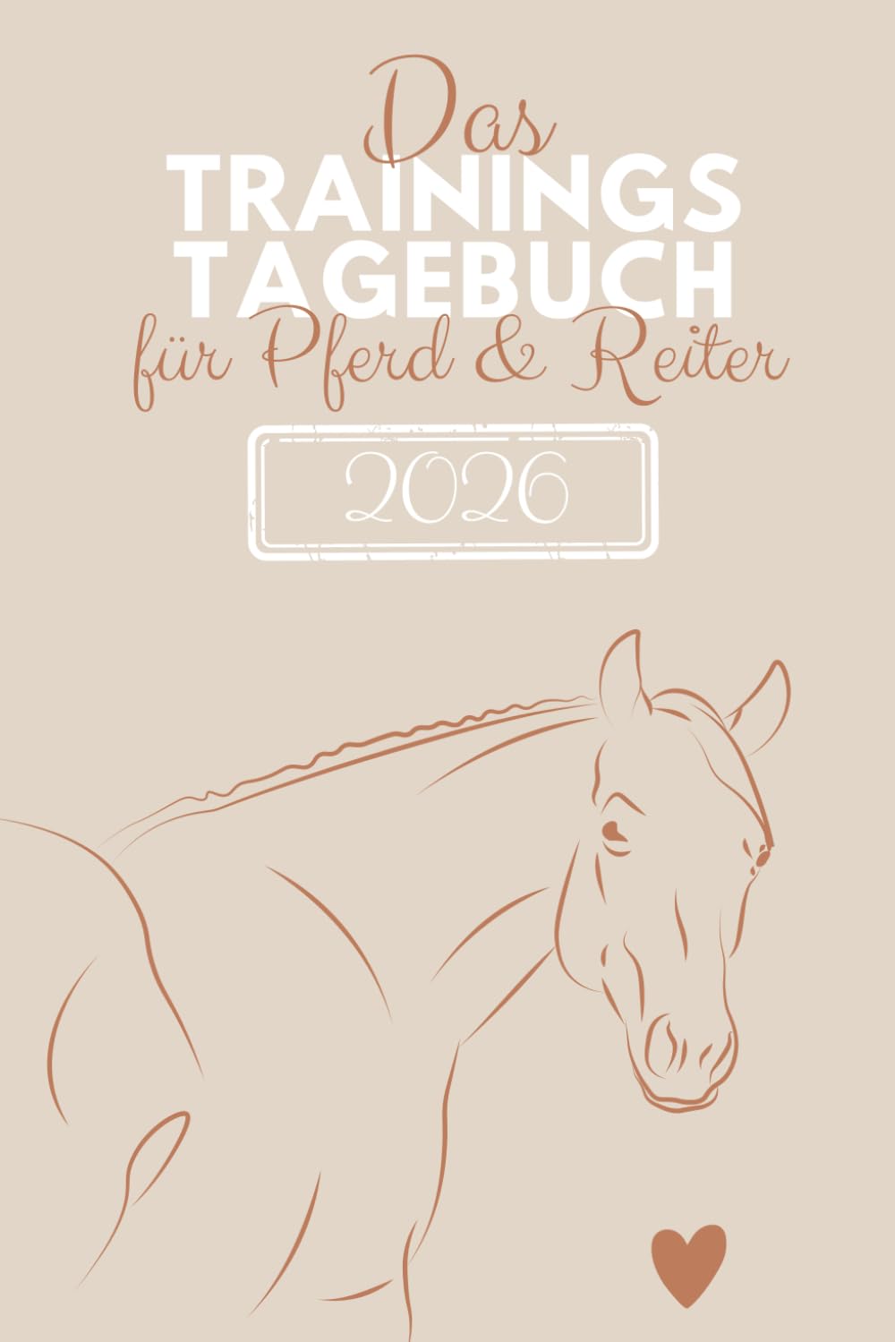 Das Trainingstagebuch für Pferd und Reiter - Jahreskalender für 2026