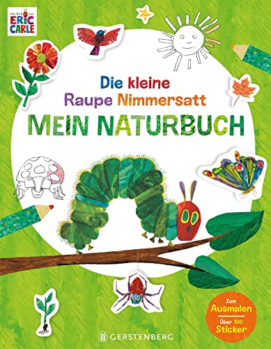 Die kleine Raupe Nimmersatt - Mein Naturbuch: Mit über 100 Stickern und...