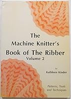 Machine Knitter's Book of the Ribber: Patterns, Tools and Techniques v. 2 0950666874 Book Cover