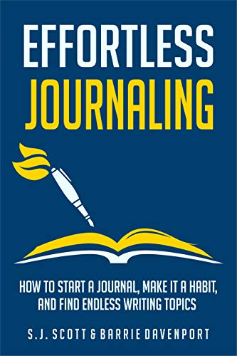 Effortless Journaling: How to Start a Journal, Make It a Habit, and Find Endless Writing Topics