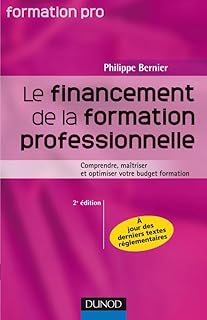 Le financement de la formation professionnelle - 2&egrave;me &eacute;dition: Comprendre, ma&icirc;triser et optimiser votre budget formation