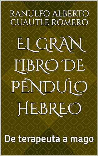 El Gran Libro de Péndulo Hebreo: De terapeuta a mago