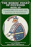  Fearsome Fox and the Battle of Hastings (The Heroic Foxes of Foxwood, Band 3)