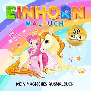 Einhorn Malbuch Mein magisches Ausmalbuch: Für Mädchen von 4 – 8 Jahren 50 kreative Ausmalvorlagen. Förderung von Kreativität und Feinmotorik. Einfach … Malbücher für Mädchen ab 4 Jahre, Band 6) Taschenbuch – 17. Juni 2021