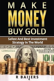 Make Money Buy Gold: Safest and best investment strategy in the world
