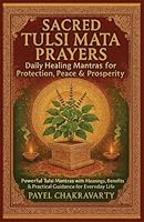 Sacred Tulsi Mata Prayers – Daily Healing Mantras for Protection, Peace & Prosperity: Powerful Tulsi Mantras with Meanings, Benefits & Practical Guidance for Everyday Life B0G5JQ5M2M Book Cover