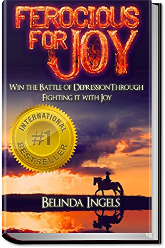 Ferocious For Joy: Win the Battle of Depression Through Fighting it With Joy
