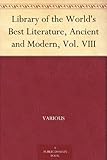 Library of the World's Best Literature, Ancient and Modern, Vol. VIII