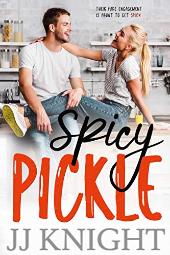 Spicy Pickle: A Fake Engagement Romantic Comedy (The Pickle Family Book 3) by [JJ Knight]