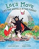 Let’s Move Like the Animals in the Forest: A Fun And Educational Children’s Story That Inspires Children Ages 2-6 To Be Active, Exercise, And Explore The ... World. (Let's Move Like The Animals Book 1)