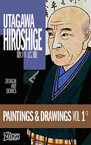 Utagawa Hiroshige - Paintings & Drawings Vol 1 (Zedign Art Series)