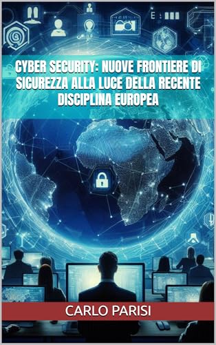 CYBER SECURITY: NUOVE FRONTIERE DI SICUREZZA ALLA LUCE DELLA RECENTE DISCIPLINA EUROPEA