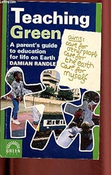 Paperback Teaching Green: A Parent's Guide to Education for Life on Earth Book