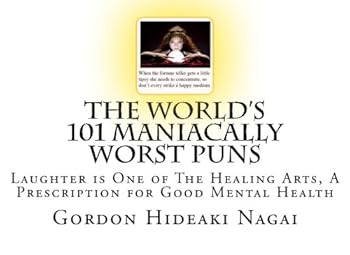 Paperback The World's 101 Maniacally Worst Puns: Laughter is One of The Healing Arts, A Prescription for Good Mental Health Book