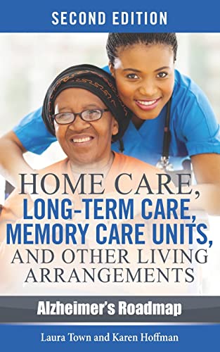 Home Care, Long-term Care, Memory Care Units, and Other Living Arrangements (Alzheimer's Roadmap)