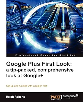 Google Plus First Look: a tip-packed, comprehensive look at Google+ book cover