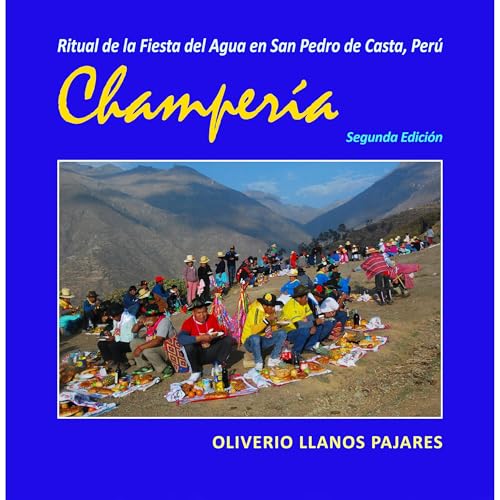 Ritual de la Fiesta del Agua en San Pedro de Casta, Per&uacute;. Champer&iacute;a. Audiobook By Oliverio Llanos Pajares cover