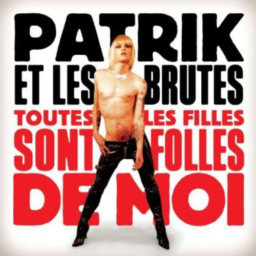 Toutes Les Filles Sont Folles De Moi [Audio CD] Patrik Et Les Brutes