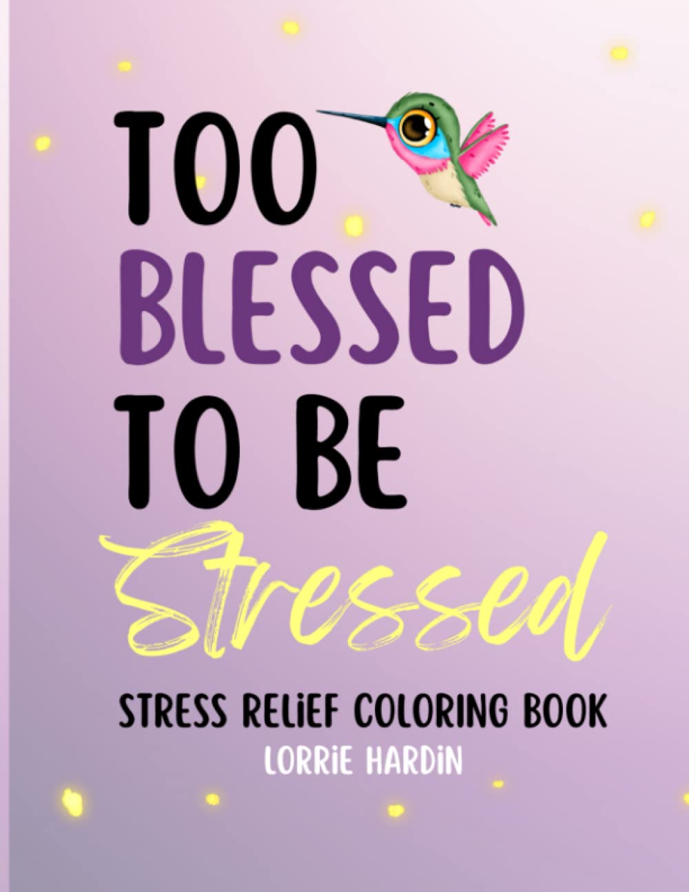 Too Blessed To Be Stressed: Stress Relief Coloring Book