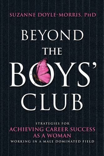 Beyond the Boys' Club: Strategies for Achieving Career Success as a Woman Working in a Male-dominated Field