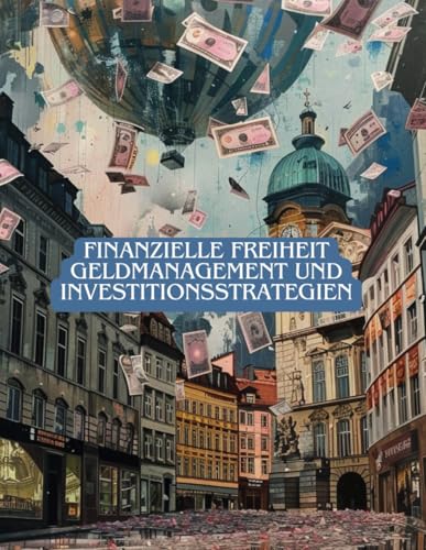 Finanzielle Freiheit: Geldmanagement und Investitionsstrategien