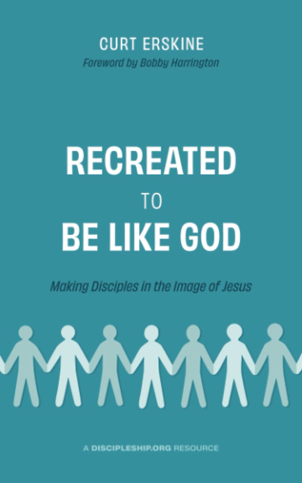 Recreated to Be like God: Making Disciples in the Image of Jesus