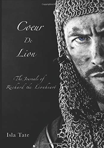 Coeur De Lion: The Journals of Richard the Lionheart