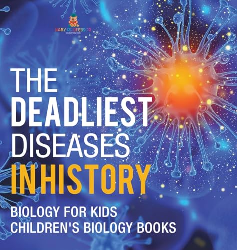 The Deadliest Diseases in History - Biology for Kids Children's Biology Books