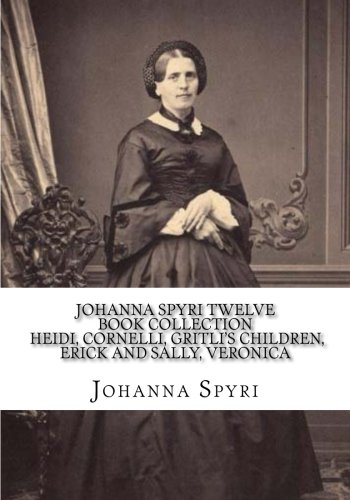 Johanna Spyri Twelve Book Collection Heidi, Cornelli, Gritli's Children, Erick and Sally, Veronica
