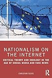  Nationalism on the Internet: Critical Theory and Ideology in the Age of Social Media and Fake News