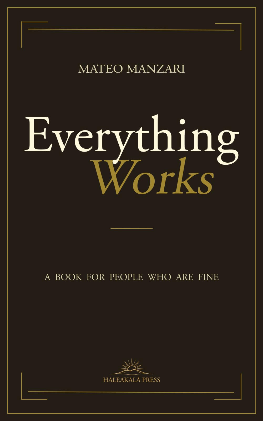 Everything Works: A Book for People Who Are Fine