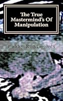 The True Mastermind's Of Manipulation 1514209284 Book Cover