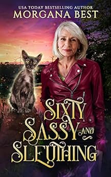 Sixty, Sassy, and Sleuthing: A Paranormal Women's Fiction Cozy Mystery (Colt Calling Horse Rescue Mysteries) by [Morgana Best]