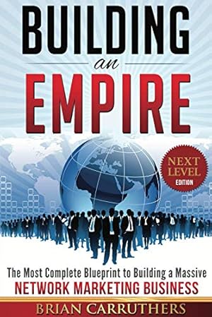 Book cover Building an Empire:The Most Complete Blueprint to Building a Massive Network Marketing Business (Next Level Edition)