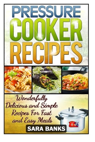 Pressure Cooker Recipes: Wonderfully Delicious ... 1503034143 Book Cover