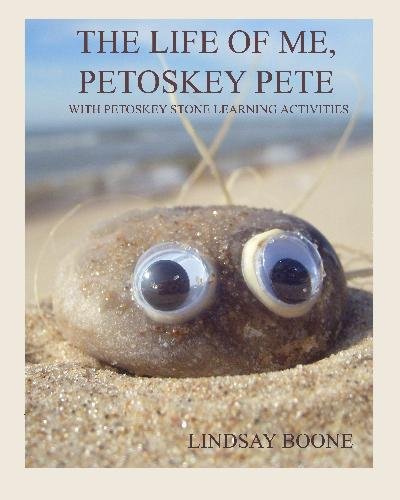 The Life Of Me, Petoskey Pete: With Petoskey Stone Learning Activities
