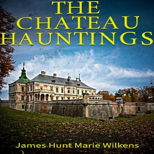 The Chateau Hauntings Boxset by James Hunt, Marie Wilkens episode artwork